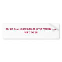 My Kid is an honor inmate in the Federal PenBea... bumper stickers