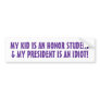 MY KID IS AN HONOR STUDENT, & MY PRESIDENT IS A... BUMPER STICKERS