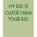 MY KID IS CUTER THAN YOUR KID t-shirts by ANGELA23 MY KID IS CUTER THAN YOUR KID t-shirts