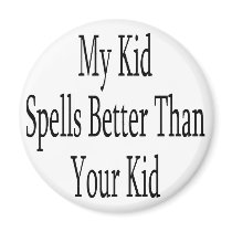 My Kid Spells Better Than Your Kid magnets by Supernova23 My Kid Spells Better Than Your Kid magnets