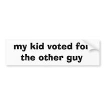 my kid voted for the other guy bumper stickers