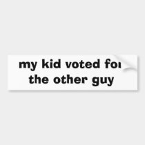my kid voted for the other guy bumper stickers