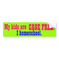 My kids are CAGE FREE!, I homeschool. Bumper Sticker