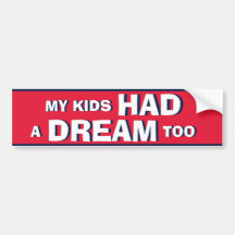 My Kids HAD a DREAM too Bumper Stickers