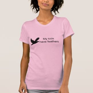 My Kids Have Feathers T-shirt