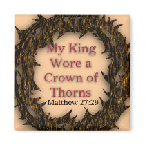 My King Wore a Crown of Thorns - Magnet
