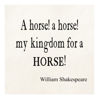 My Kingdom For a Horse William Shakespeare Quote Posters