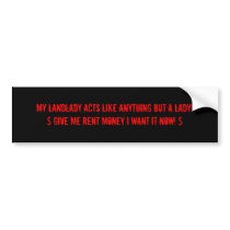 My Landlady acts like anything but a Lady!$ Giv... bumper stickers