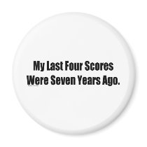 My last Four Scores Were Seven Years Ago magnets by bizarretees My last Four Scores Were Seven Years Ago magnets