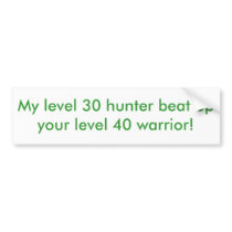My level 30 hunter beat up your level 40 warrior! bumper stickers by maryjane9110024 My level 30 hunter beat up your level 40 warrior! bumper stickers