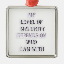 My level of maturity depends on who i'm with quote christmas tree ornaments