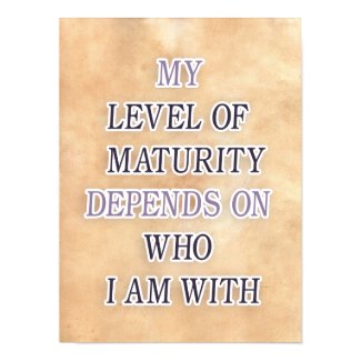 My level of maturity depends on who i'm with quote print