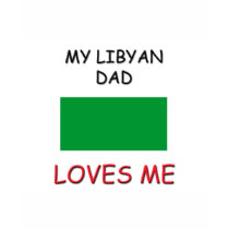 My LIBYAN DAD Loves Me t-shirts