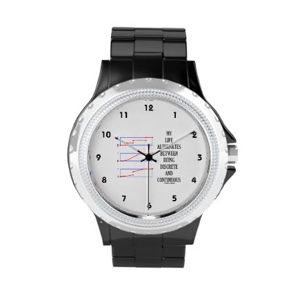My Life Alternates Between Discrete Continuous Wristwatches