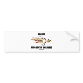My Life Frequently Unravels (DNA Replication) bumpersticker