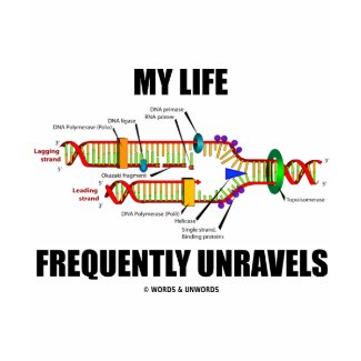 My Life Frequently Unravels (DNA Replication) shirt