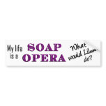 My Life is a Soap Opera bumper stickers