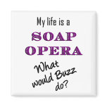 My Life is a Soap Opera Buzz Magnet magnets