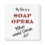 My Life is a Soap Opera Dorian Magnet magnets