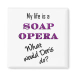 My Life is a Soap Opera Doris Magnet magnets