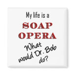 My Life Is A Soap Opera Dr. Bob Magnet magnets