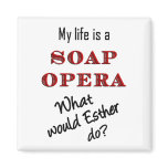 My Life is a Soap Opera Esther Magnet magnets