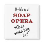 My Life is a Soap Opera Kay Magnet magnets