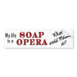 My Life is a Soap Opera Melanie bumper stickers