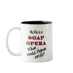 My Life Is a Soap Opera Mug mugs