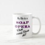 My Life is a Soap Opera: Olivia Mug
