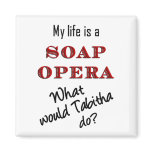 My Life is a Soap Opera Tabitha Magnet magnets
