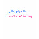 My Life Is...., Based On A True Story-T-Shirt by pammys My Life Is...., Based On A True Story-T-Shirt