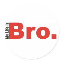 MY LIFE IS BRO STICKERS