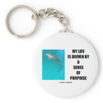 My Life Is Driven By A Sense Of Porpoise (Purpose) Keychain