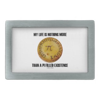 My Life Is Nothing More Than A Pi Filled Existence Rectangular Belt Buckle