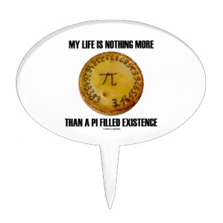 My Life Is Nothing More Than A Pi Filled Existence Cake Toppers