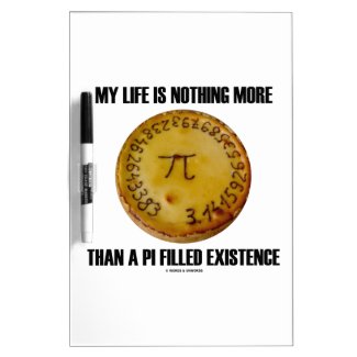 My Life Is Nothing More Than A Pi Filled Existence Dry-Erase Board