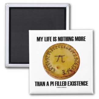 My Life Is Nothing More Than A Pi Filled Existence Refrigerator Magnet