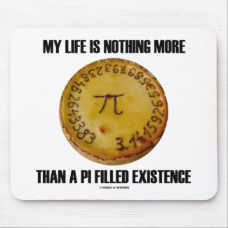 My Life Is Nothing More Than A Pi Filled Existence mousepad