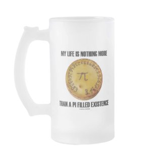 My Life Is Nothing More Than A Pi Filled Existence mug