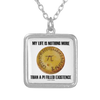My Life Is Nothing More Than A Pi Filled Existence Necklaces