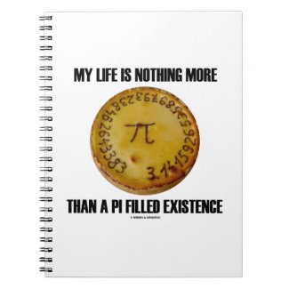 My Life Is Nothing More Than A Pi Filled Existence Note Books