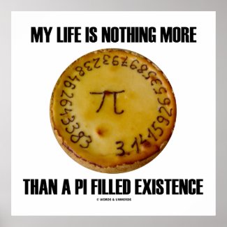 My Life Is Nothing More Than A Pi Filled Existence Posters