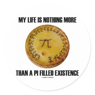 My Life Is Nothing More Than A Pi Filled Existence sticker