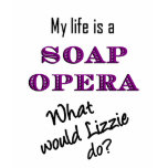 My Life is Soap Oper:a Lizzie T-shirt
