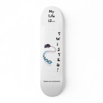 My Life IS Twisted! Skateboard by wiredweird My Life IS Twisted! Skateboard