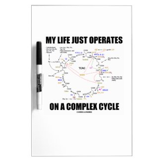 My Life Just Operates On A Complex Cycle (Krebs) Dry Erase Board