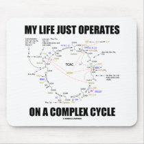 My Life Just Operates On A Complex Cycle (Krebs) mousepads