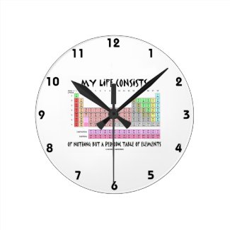 My Life Nothing But Periodic Table Of Elements Wallclock