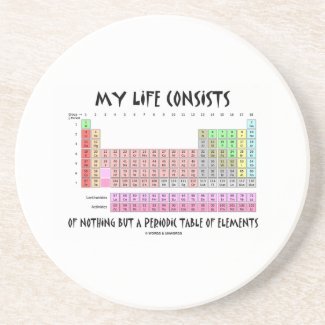 My Life Nothing But Periodic Table Of Elements Coasters